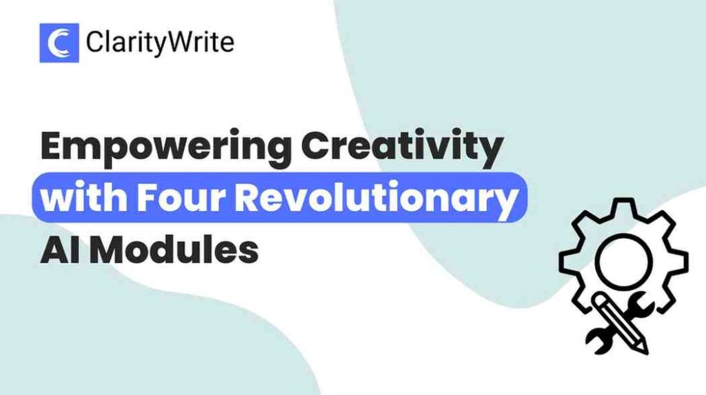 Unveiling ClarityWrite 2.0: Empowering Creativity with Four Revolutionary AI Modules